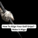 How To Align Your Golf Grips? - Make it Align