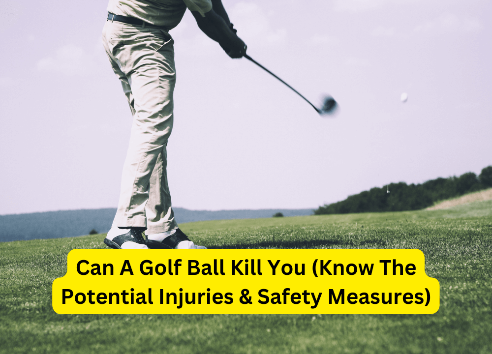 Can A Golf Ball Kill You (Know The Potential Injuries & Safety Measures)