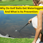 Why Do Golf Balls Get Waterlogged And What Is Its Prevention: