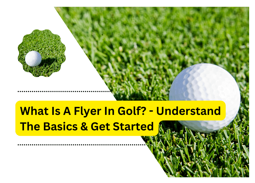 What Is A Flyer In Golf