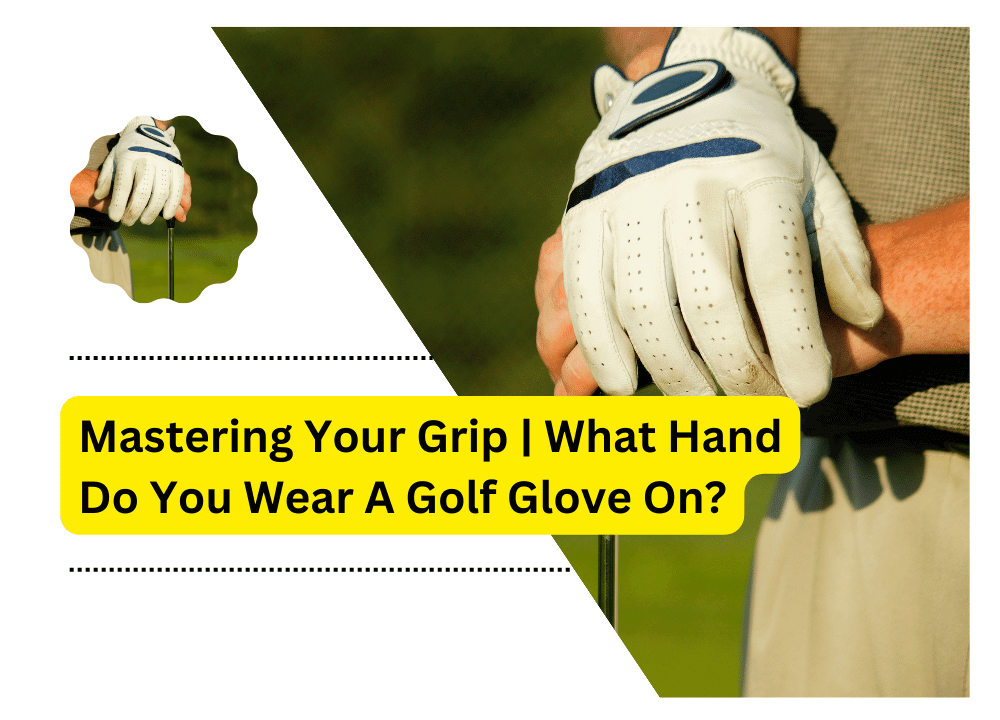 What Hand Do You Wear A Golf Glove On