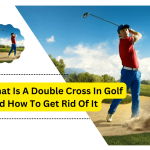 What Is A Double Cross In Golf