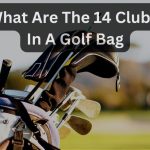 What Are The 14 Clubs In A Golf Bag